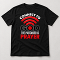 Connect to God: Prayer Is the Password Tee on black tee